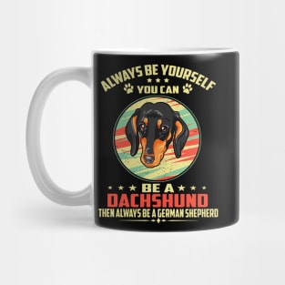 Always Be Yourself You can be a Dachshund Then Always Be A Dachshund Mug